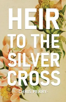 Heir to the Silver Cross - Chris Perry