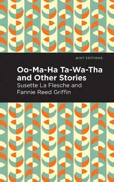 Oo-Ma-Ha-Ta-Wa-Tha and Other Stories - Flesche Susette La
