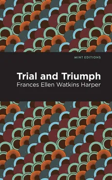 Trial and Triumph - Frances Ellen Harper