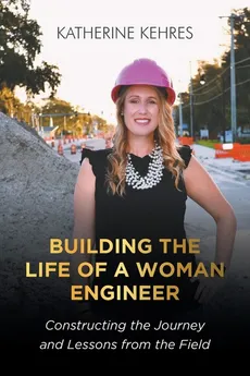 Building The Life of A Woman Engineer - Katherine Kehres