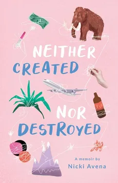 Neither Created Nor Destroyed - Nicki Avena