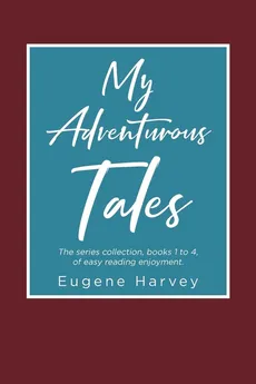My Adventurous Tales - Eugene Harvey
