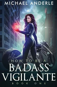 How To Be A Badass Vigilante - Michael Anderle
