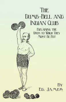 The Dumb-Bell and Indian Club - Ed. James