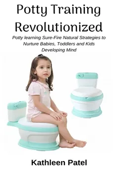 Potty Training Revolutionized - Kathleen Patel