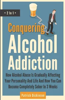 Conquering Alcohol Addiction 2 In 1 - Patrick Dickinson