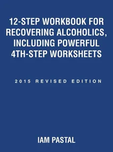 12-Step Workbook for Recovering Alcoholics, Including Powerful 4Th-Step Worksheets - Iam Pastal