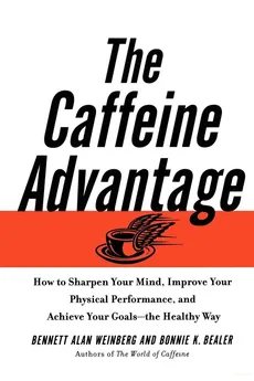 The Caffeine Advantage - Bennett Alan Weinberg