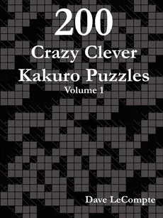 200 Crazy Clever Kakuro Puzzles - Volume 1 - Dave LeCompte