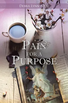 Pain for a Purpose - Debra Lynn Neal