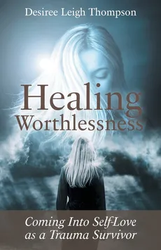Healing Worthlessness - Desiree Leigh Thompson