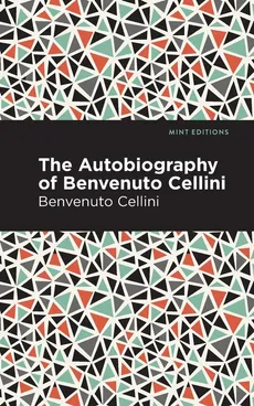 Autobiography of Benvenuto Cellini - Benvenuto Cellini