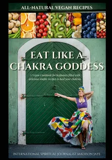 Eat Like A Chakra Goddess - Madison Jaye