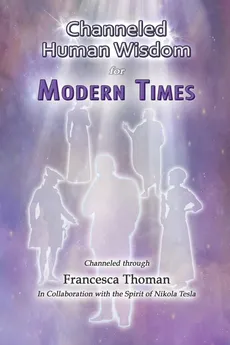 Channeled Human Wisdom for Modern Times - Francesca Thoman