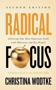 Radical Focus SECOND EDITION - Christina R Wodtke