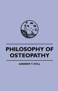 Philosophy of Osteopathy - Andrew S. Still