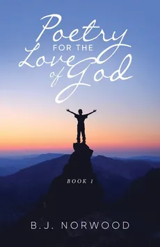 Poetry For The Love Of God - B.J. Norwood