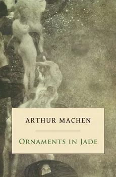 Ornaments in Jade - Arthur Machen
