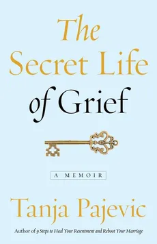 The Secret Life of Grief - Tanja Pajevic