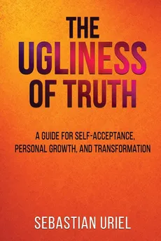 The Ugliness Of Truth - Sebastian Uriel