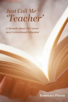 Just Call Me 'Teacher' - Rosemary Pineau