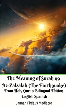 The Meaning of Surah 99 Az-Zalzalah (The Earthquake) From Holy Quran Bilingual Edition English Spanish - Jannah Firdaus Mediapro