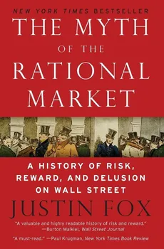 Myth of the Rational Market, The - Justin Fox