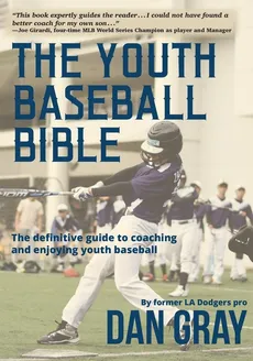 Youth Baseball Bible - Dan Gray