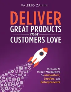 Deliver Great Products That Customers Love - Valerio Zanini