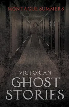 Victorian Ghost Stories - Montague Summers