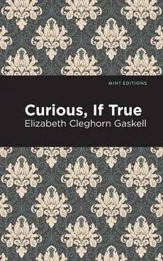 Curious, If True - Elizabeth Cleghorn Gaskell