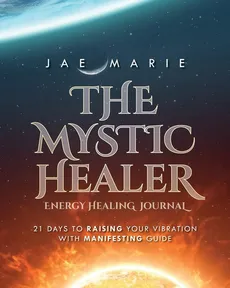 The Mystic Healer Energy Healing Journal - Jae Marie