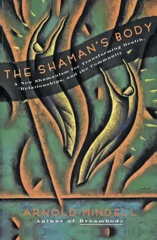 Shaman's Body, The - Mindell Arnold