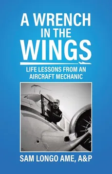 A Wrench in the Wings - AME A&amp;P Sam Longo