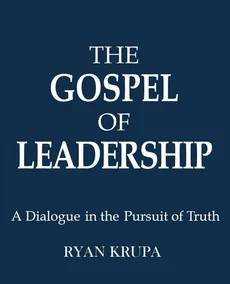 THE GOSPEL OF LEADERSHIP - Ryan Krupa