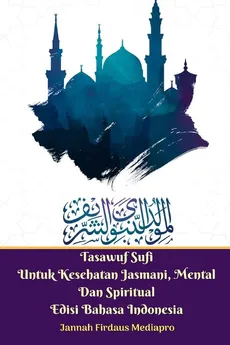 Tasawuf Sufi Untuk Kesehatan Jasmani, Mental Dan Spiritual Edisi Bahasa Indonesia Standar Version - Jannah Firdaus Mediapro