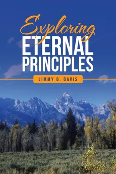 Exploring Eternal Principles - Jimmy D. Davis