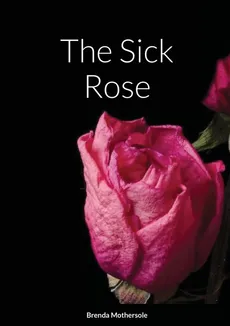 The Sick Rose - Brenda Mothersole