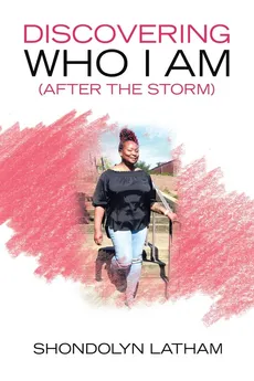 Discovering Who I Am (After the Storm) - Shondolyn Latham