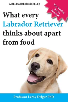 What Every Labrador Retriever Thinks about Apart from Food (Blank Inside/Novelty Book) - Leroy Delger