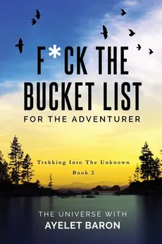 F*ck the Bucket List for the Adventurer - Ayelet Baron