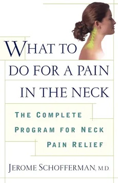 What to Do for a Pain in the Neck - Jerome Schofferman