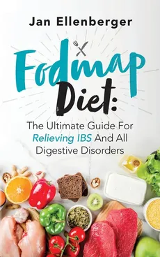 Fodmap Diet The Ultimate Guide For Relieving IBS And All Digestive Disorders - Jan Ellenberger
