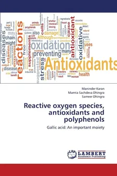 Reactive Oxygen Species, Antioxidants and Polyphenols - Maninder Karan