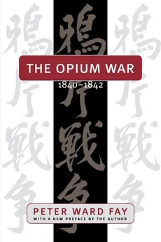 The Opium War, 1840-1842 - Peter Ward Fay