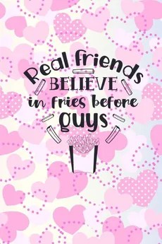 Real Friends Believe In Fries Before Guys - Joyful Creations