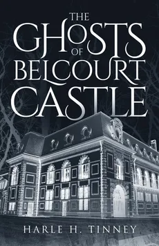 The Ghosts Of Belcourt Castle - Harle H Tinney