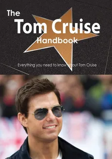 The Tom Cruise Handbook - Everything You Need to Know about Tom Cruise - Emily Smith