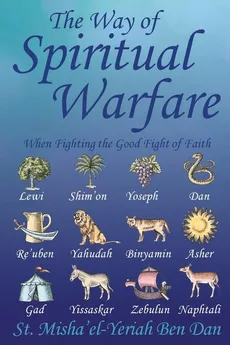 The Way of Spiritual Warfare - Dan St. Misha'el-Yeriah Ben