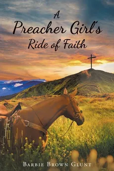 A Preacher Girl's Ride of Faith - Barbie Brown A Glunt